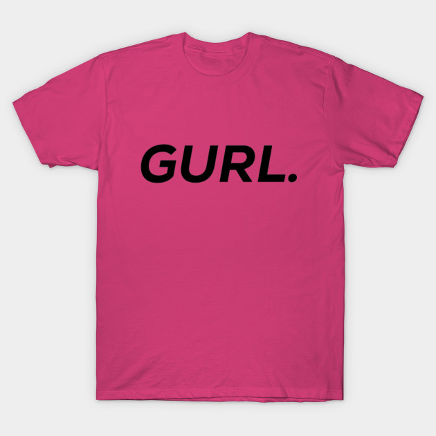 Gurl.